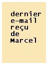 dernier e-mail re�u de Marcel le 16.08.2006,
trois mois avant ses 90 ans